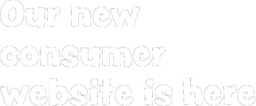 Our new consumer website is here